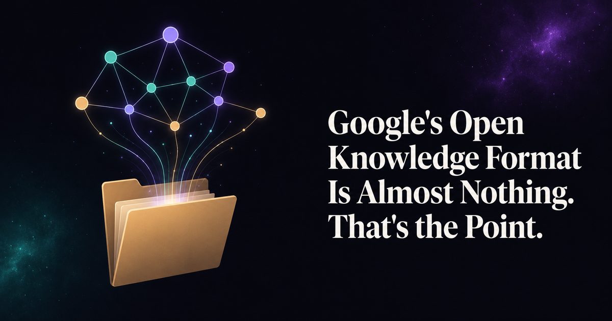 Google's Open Knowledge Format Is Almost Nothing. That's the Point. — cover